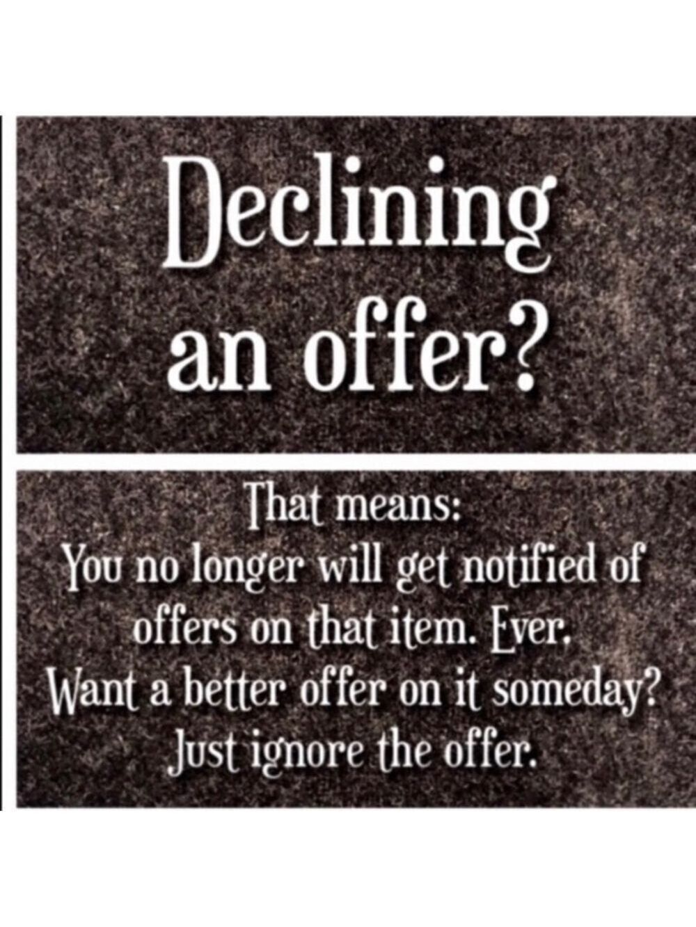 Don’t decline offers! Counter or ignore!